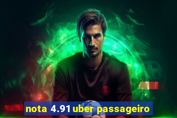 nota 4.91 uber passageiro